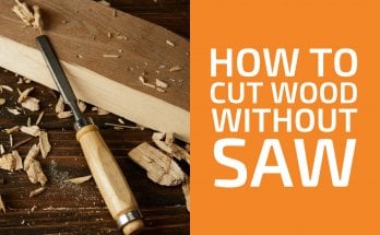 How to Cut Wood Without a Saw: X Common Ways