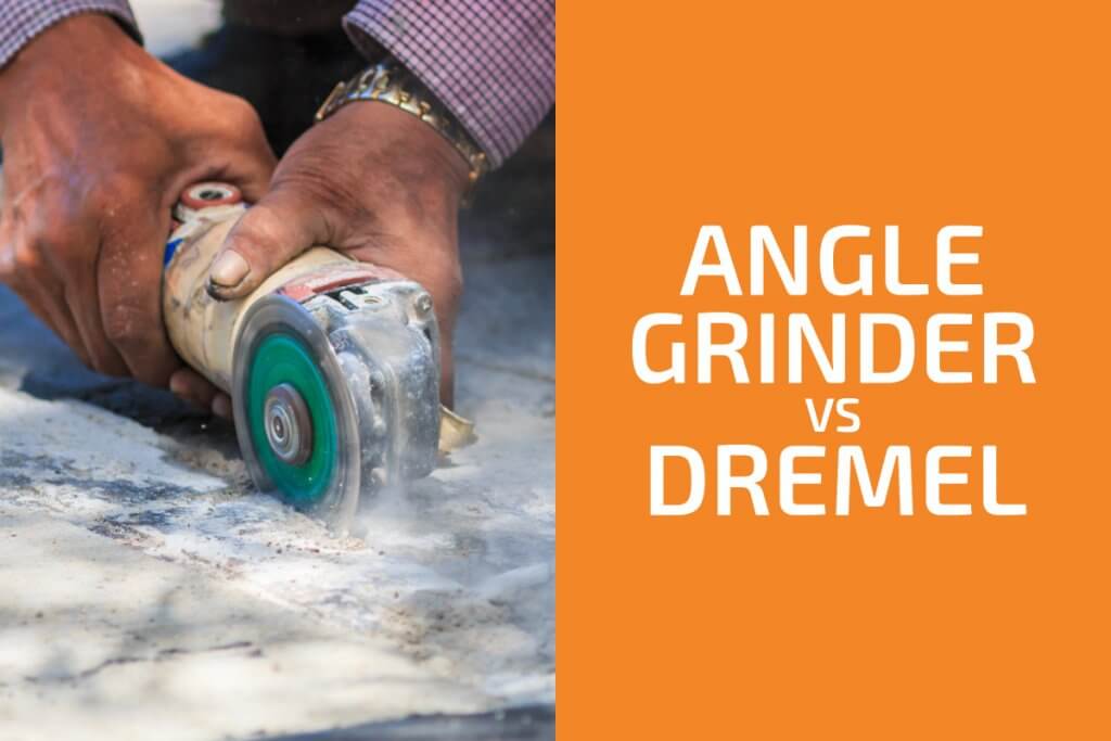 Angle Grinder vs. Dremel: Which One to Choose? - Handyman's World