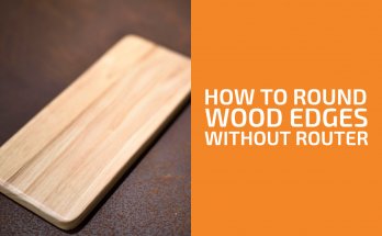How to Round Wood Edges Without a Router: 6 Best Ways