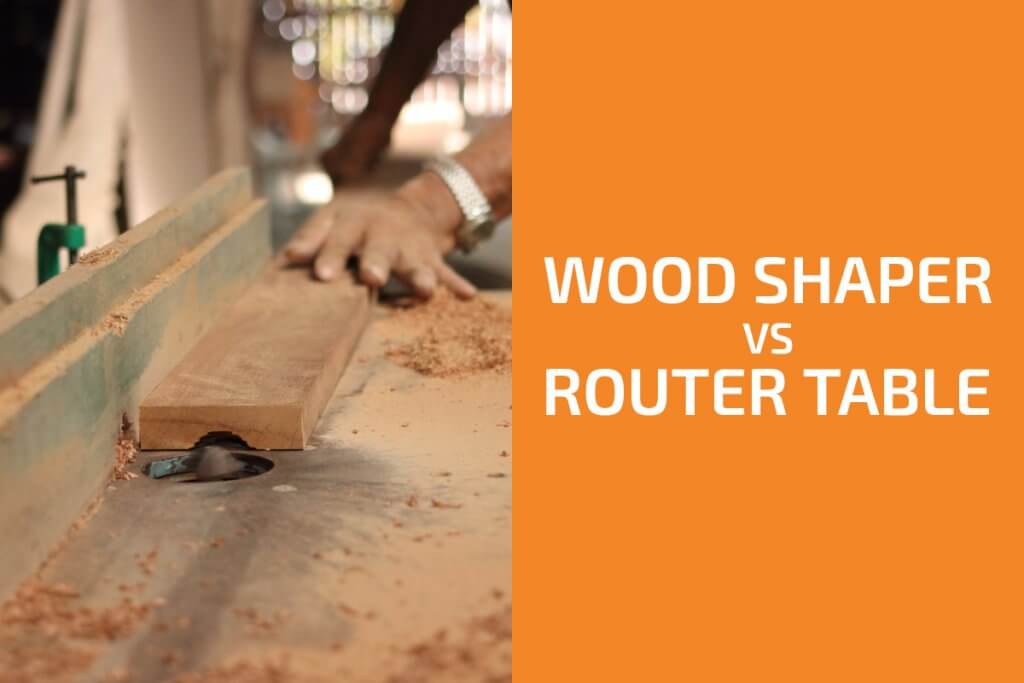 Wood Shaper vs. Router (Table) Which One to Choose? Handyman's World