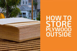 How to Store Plywood Outside - Handyman's World