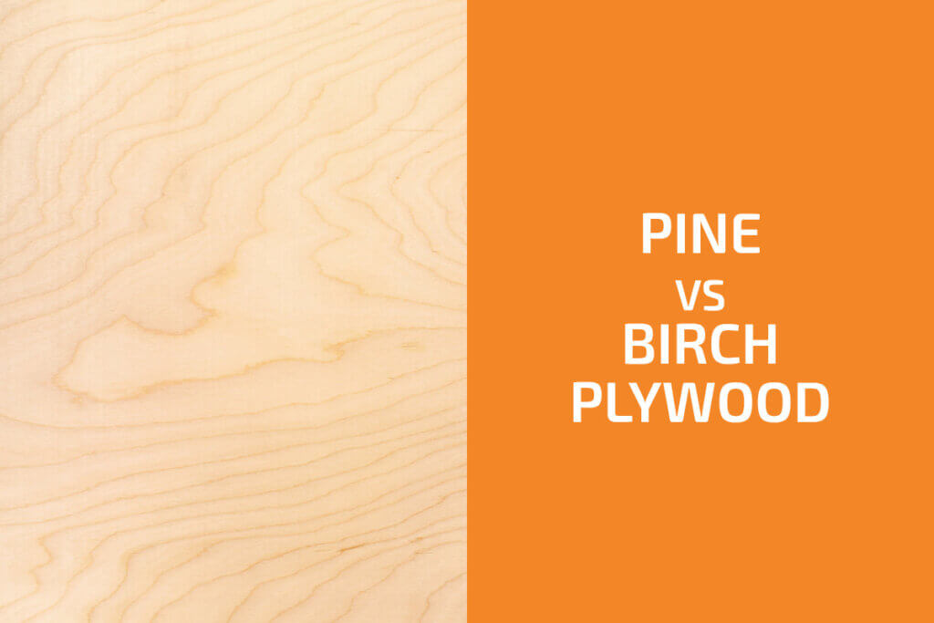 Pine vs. Birch Plywood Which One to Use? Handyman's World