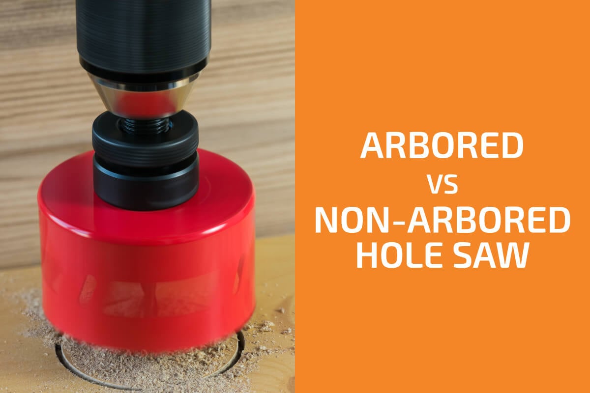Arbored vs. Non-Arbored Hole Saw: Which to Use?