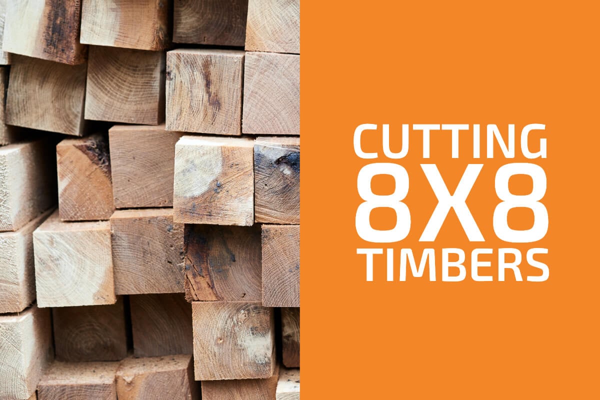 How to Cut 8x8 Timbers: 6 Best Ways
