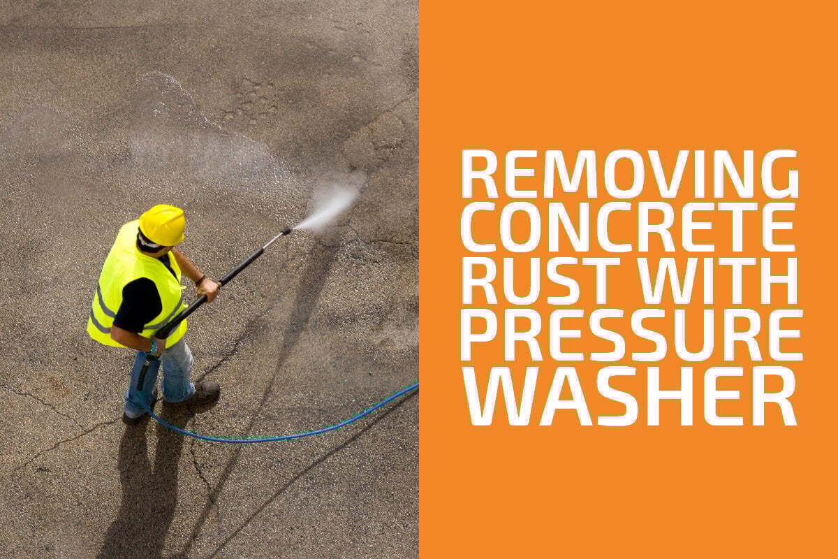 Will a Pressure Washer Remove Rust from Concrete? (Yes & Here’s How)