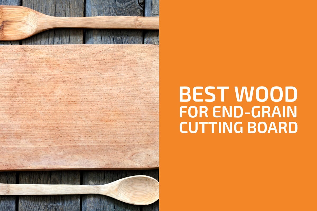 What Is the Best Wood for End Grain Cutting Board?